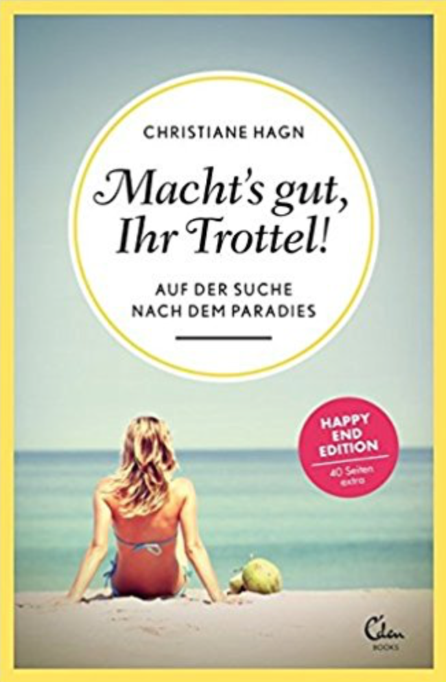 Macht’s gut, Ihr Trottel von Christiane Hagn